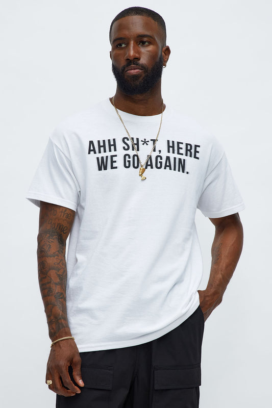 Ahh Sh*t Here We Go Again Short Sleeve Tee - White